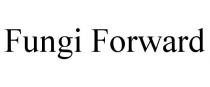 FUNGI FORWARD