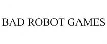 BAD ROBOT GAMES