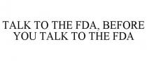TALK TO THE FDA, BEFORE YOU TALK TO THE FDA