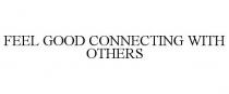 FEEL GOOD CONNECTING WITH OTHERS