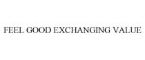 FEEL GOOD EXCHANGING VALUE
