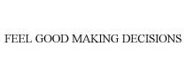 FEEL GOOD MAKING DECISIONS