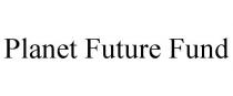 PLANET FUTURE FUND
