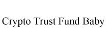 CRYPTO TRUST FUND BABY