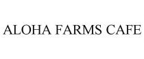 ALOHA FARMS CAFE