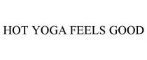 HOT YOGA FEELS GOOD