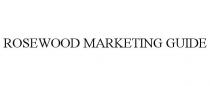 ROSEWOOD MARKETING GUIDE