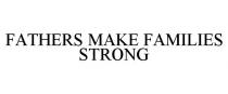 FATHERS MAKE FAMILIES STRONG
