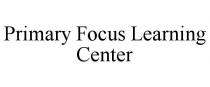 PRIMARY FOCUS LEARNING CENTER