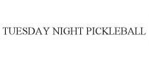 TUESDAY NIGHT PICKLEBALL