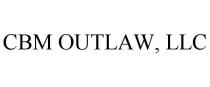 CBM OUTLAW, LLC