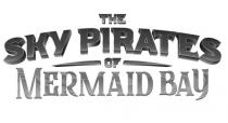 THE SKY PIRATES OF MERMAID BAY