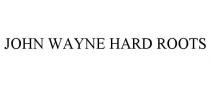 JOHN WAYNE HARD ROOTS