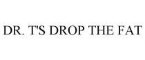 DR. T'S DROP THE FAT