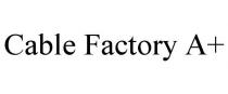 CABLE FACTORY A+
