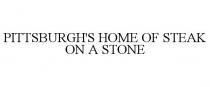 PITTSBURGH'S HOME OF STEAK ON A STONE