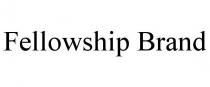 FELLOWSHIP BRAND
