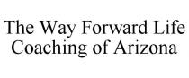 THE WAY FORWARD LIFE COACHING OF ARIZONA