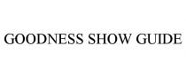 GOODNESS SHOW GUIDE