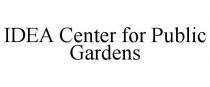 IDEA CENTER FOR PUBLIC GARDENS