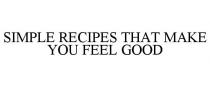 SIMPLE RECIPES THAT MAKE YOU FEEL GOOD