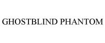 GHOSTBLIND PHANTOM