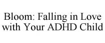 BLOOM: FALLING IN LOVE WITH YOUR ADHD CHILD