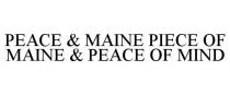 PEACE & MAINE PIECE OF MAINE & PEACE OF MIND