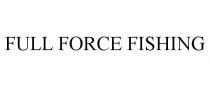 FULL FORCE FISHING