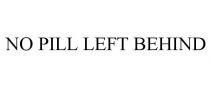 NO PILL LEFT BEHIND