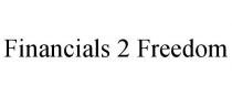 FINANCIALS 2 FREEDOM
