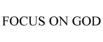 FOCUS ON GOD