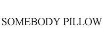 SOMEBODY PILLOW