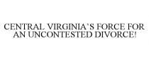 CENTRAL VIRGINIA'S FORCE FOR AN UNCONTESTED DIVORCE!