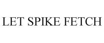 LET SPIKE FETCH