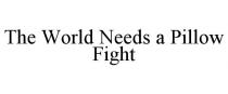 THE WORLD NEEDS A PILLOW FIGHT