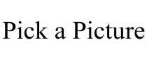 PICK A PICTURE