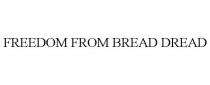 FREEDOM FROM BREAD DREAD