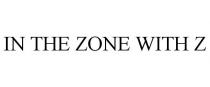IN THE ZONE WITH Z