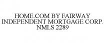 HOME.COM BY FAIRWAY INDEPENDENT MORTGAGE CORP. NMLS 2289