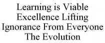 LEARNING IS VIABLE EXCELLENCE LIFTING IGNORANCE FROM EVERYONE THE EVOLUTION