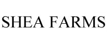SHEA FARMS