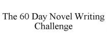 THE 60 DAY NOVEL WRITING CHALLENGE