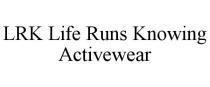 LRK LIFE RUNS KNOWING ACTIVEWEAR