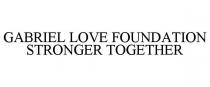 GABRIEL LOVE FOUNDATION STRONGER TOGETHER
