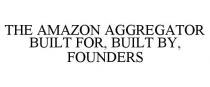 THE AMAZON AGGREGATOR BUILT FOR, BUILT BY, FOUNDERS