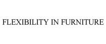 FLEXIBILITY IN FURNITURE