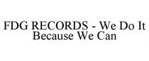 FDG RECORDS - WE DO IT BECAUSE WE CAN