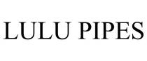 LULU PIPES