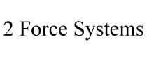 2 FORCE SYSTEMS